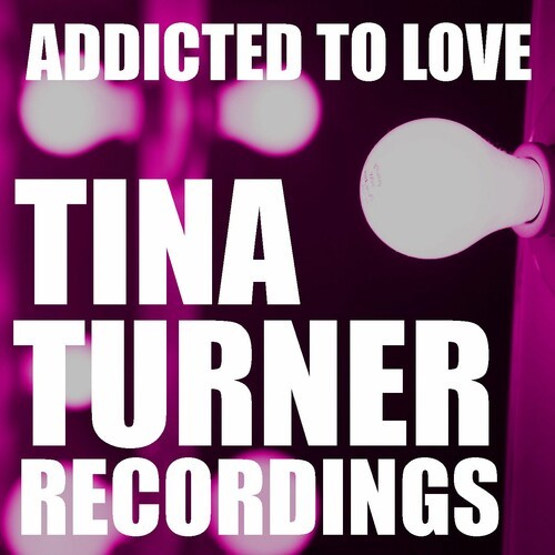 Addicted to Love Tina Turner Recordings
